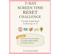7-Day Screen Time Reset Challenge: A Gentle Family Reset for Kids Ages 9-12