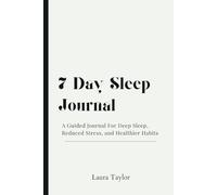 7-Day Sleep Challenge Journal: A Guided Sleep Tracker to Improve Sleep, Reduce Stress, and Wake Up Refreshed: A Science-Backed Sleep Planner with ... Techniques, and a Sleep Log for Better Rest