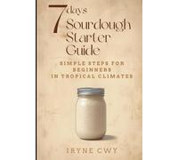 7-Day Sourdough Starter Guide: Simple Steps for Beginners in Tropical Climates