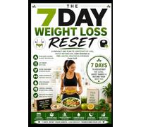 7 Day Weight Loss Reset: A Practical 7-Day Guide to Building Sustainable Eating, Exercise, Sleep, and Lifestyle Habits for Healthy Weight Management