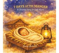 7 Days at the Manger: A Christmas Story for Little Hearts