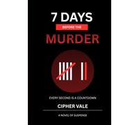 7 Days Before the Murder: Seven Days. One Murder. Everyone Has Something to Hide.