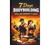 7 days Bodybuilding Meal and Workout Planner Bodybuilding Nutrition Guide for Beginners: Muscle Gain, Fat Loss, Meal Planning, Alvi Script: ... Nutrition Guide for Beginners| Build Muscle