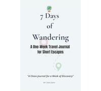 7 Days of Wandering: A Minimalist Travel Journal for Your Weeklong Getaway