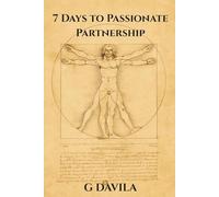 7 Days To A Passionate Partnership: Simple Daily Practices to Deepen Love and Connection