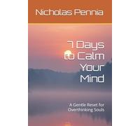 7 Days to Calm Your Mind: A Gentle Reset for Overthinking Souls