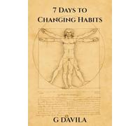 7 Days to Changing Habits: A Simple Guide to Rewrite Daily Behaviors That Hold You Back
