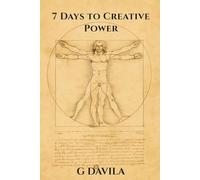 7 Days To Creative Power: Simple Steps to Break Barriers and Unleash Your True Potential
