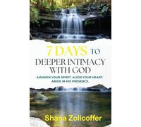 7 Days to Deeper Intimacy With God: Awaken your spirit. Align your heart. Abide in His presence.