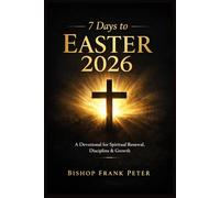 7 Days to Easter 2026: A Devotional for Spiritual Renewal, Discipline & Growth