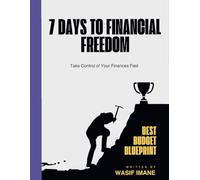 7 Days to Financial Freedom: Best Budget Blueprint to Take Control of Your Finances Fast