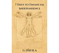 7 Days To Financial Independence: Reclaim Control, Build Freedom, and Design the Life You Deserve