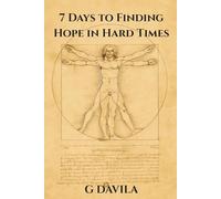 7 Days To Find Hope in Hard Times: A One Week Plan to Spark Hope, Courage, and Clarity