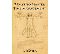 7 Days to Master Time Management: Simple Steps to Manage Your Schedule and Get More Done