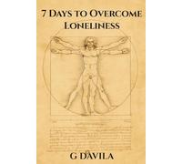 7 Days to Overcome Loneliness: Practical Steps to Find Belonging and Strengthen Your Relationships