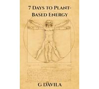 7 Days To Plant-Based Energy: Transform Fatigue into Flow with Plant Power