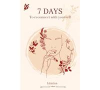 7 Days to Reconnect With Yourself: A gentle guide to slow down, reflect, and realign your energy