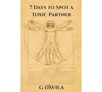 7 Days To Spot a Toxic Partner: A Step by Step Plan to Recognize and Break Free from Toxic Patterns