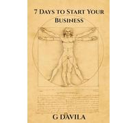 7 Days To Start Your Business: A Simple Step by Step Guide to Start a Business Successfully