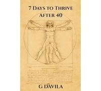 7 Days To Thrive After 40: A Simple Plan to Redefine Midlife and Awaken What's Next