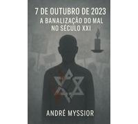 7 de outubro de 2023: A Banalização do Mal no Século XXI