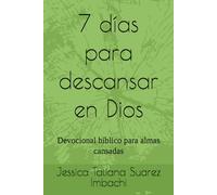 7 días para descansar en Dios: Devocional bíblico para almas cansadas