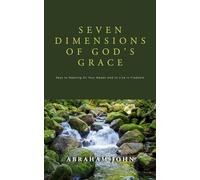 7 Dimensions of God's Grace: Keys to Meeting All Your Needs and to Live in Freedom