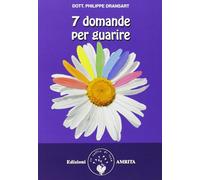 7 domande per guarire - Dransart Philippe