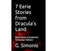 7 Eerie Stories from Dracula’s Land: Black Gems of Authentic Romanian Folklore