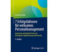 7 Erfolgsfaktoren für wirksames Personalmanagement: Antworten auf aktuelle Trends wie Demografie, Digitalisierung und Diversity
