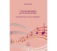 7 esercizi giornalieri per la tecnica di base. Sviluppati sulla scala cromatica