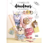 7 familles de doudous en feutrine: Spécial débutants