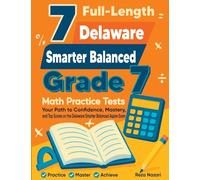 7 Full-Length Delaware Smarter Balanced Grade 7 Math Practice Tests: Your Path to Confidence, Mastery, and Top Scores on the Delaware Smarter Balanced Exam
