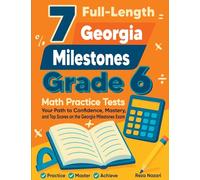 7 Full-Length Georgia Milestones Grade 6 Math Practice Tests: Your Path to Confidence, Mastery, and Top Scores on the Georgia Milestones Exam