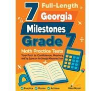 7 Full-Length Georgia Milestones Grade 7 Math Practice Tests: Your Path to Confidence, Mastery, and Top Scores on the Georgia Milestones Exam