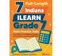 7 Full-Length Indiana ILEARN Grade 7 Math Practice Tests: Your Path to Confidence, Mastery, and Top Scores on the Indiana ILEARN Exam
