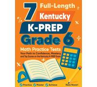 7 Full-Length Kentucky KSA Grade 6 Math Practice Tests: Your Path to Confidence, Mastery, and Top Scores on the Kentucky KSA Exam
