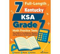 7 Full-Length Kentucky KSA Grade 7 Math Practice Tests: Your Path to Confidence, Mastery, and Top Scores on the Kentucky KSA Exam