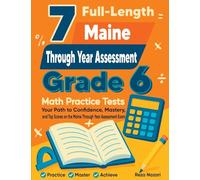 7 Full-Length Maine Through Year Assessment Grade 6 Math Practice Tests: Your Path to Confidence, Mastery, and Top Scores on the Maine TYA Exam