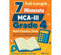 7 Full-Length Minnesota MCA-III Grade 4 Math Practice Tests: Your Path to Confidence, Mastery, and Top Scores on the Minnesota MCA-III Exam