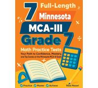 7 Full-Length Minnesota MCA-III Grade 7 Math Practice Tests: Your Path to Confidence, Mastery, and Top Scores on the Minnesota MCA-III Exam