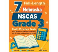 7 Full-Length Nebraska NSCAS Grade 3 Math Practice Tests: Your Path to Confidence, Mastery, and Top Scores on the Nebraska NSCAS Exam