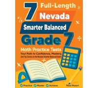 7 Full-Length Nevada Smarter Balanced Grade 7 Math Practice Tests: Your Path to Confidence, Mastery, and Top Scores on the Nevada Smarter Balanced Exam