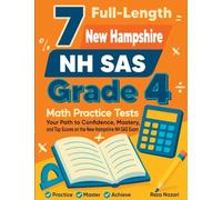 7 Full-Length New Hampshire NH SAS Grade 4 Math Practice Tests: Your Path to Confidence, Mastery, and Top Scores on the New Hampshire NH SAS Exam