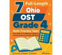 7 Full-Length Ohio OST Grade 4 Math Practice Tests: Your Path to Confidence, Mastery, and Top Scores on the Ohio OST Exam: Your Path to Confidence, Mastery, and Top Scores on the Ohio OST Exam