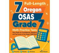 7 Full-Length Oregon OSAS Grade 7 Math Practice Tests: Your Path to Confidence, Mastery, and Top Scores on the Oregon OSAS Exam
