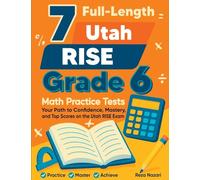 7 Full-Length Utah RISE Grade 6 Math Practice Tests: Your Path to Confidence, Mastery, and Top Scores on the Utah RISE Exam