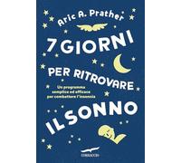 7 giorni per ritrovare il sonno. Un programma semplice ed efficace per combattere l'insonnia