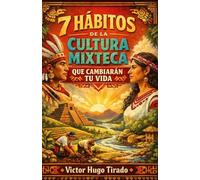 7 HÁBITOS DE LA CULTURA MIXTECA QUE CAMBIARÁN TU VIDA
