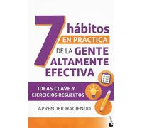 7 hábitos EN PRÁCTICA de la gente altamente efectiva: Ideas clave y ejercicios resueltos